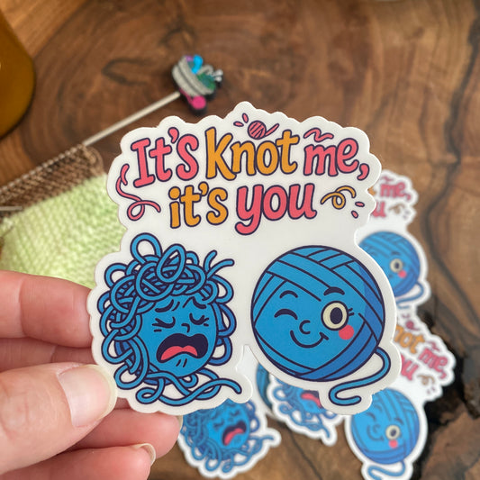 Knitting/Crochet Vinyl Sticker "It's Not Me, It's You" **Waterproof**